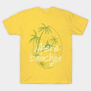 Where my beaches at, funny girls trip cruise T-Shirt